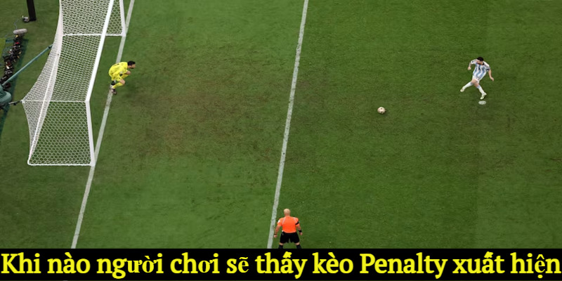 Khi nào người chơi sẽ thấy kèo Penalty xuất hiện