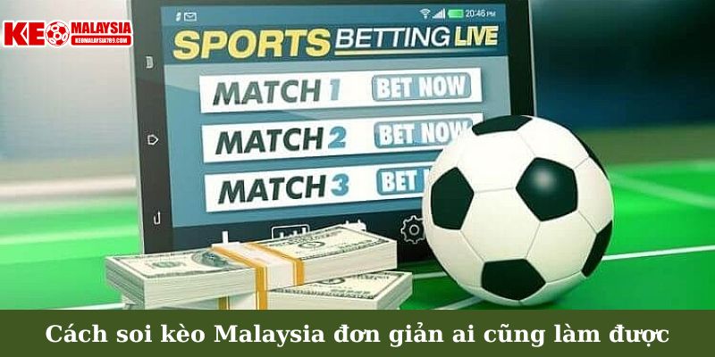 Cách soi kèo Malaysia đơn giản ai cũng làm được