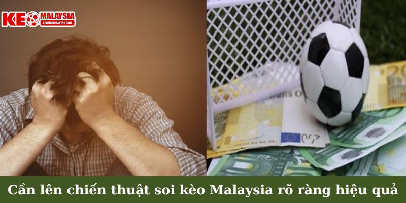 Cần lên chiến thuật soi kèo Malaysia rõ ràng hiệu quả