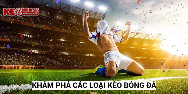 Khám phá các loại kèo bóng đá cuốn hút