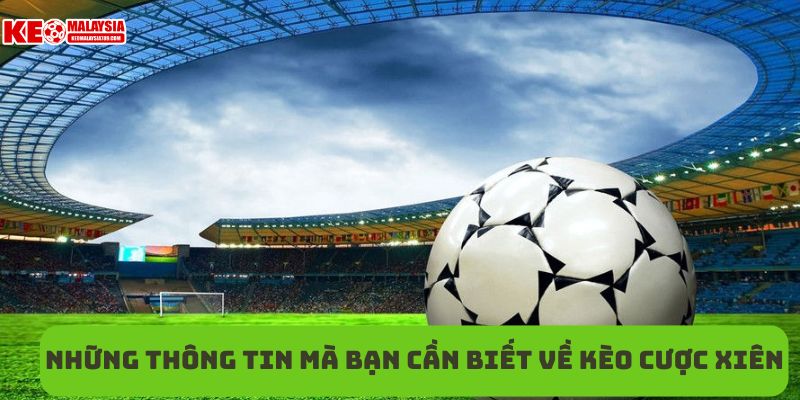 Những thông tin mà bạn cần biết về kèo cược xiên